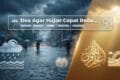 Doa Agar Hujan Cepat Reda dan Tidak Banjir: Arab, Latin & Artinya Lengkap