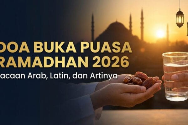 Doa Buka Puasa Ramadhan 2026: Bacaan Arab, Latin, dan Artinya