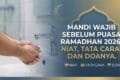 Mandi Wajib Sebelum Puasa Ramadhan 2026: Niat, Tata Cara, dan Doanya