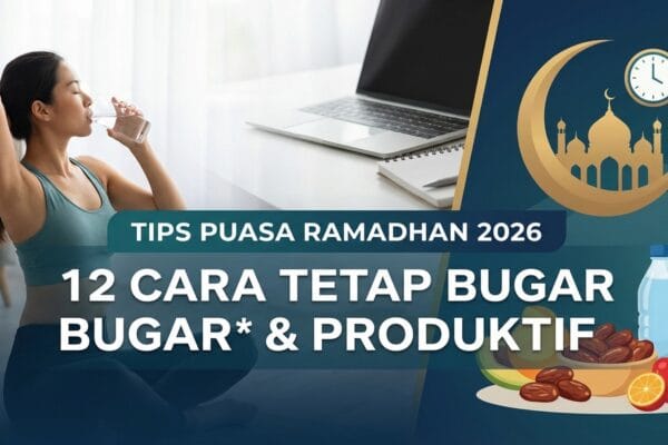 Tips Puasa Ramadhan 2026: 12 Cara Tetap Bugar dan Produktif