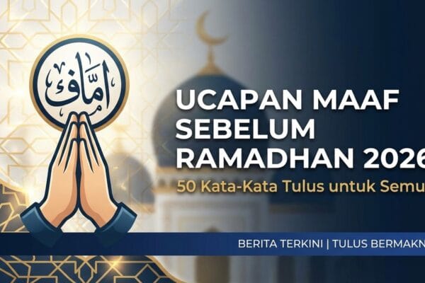 Ucapan Maaf Sebelum Ramadhan 2026: 50 Kata-Kata Tulus untuk Semua